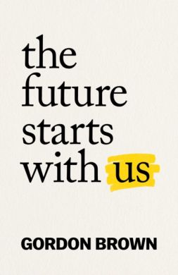 SIGNED The Future Starts With Us by Gordon Brown